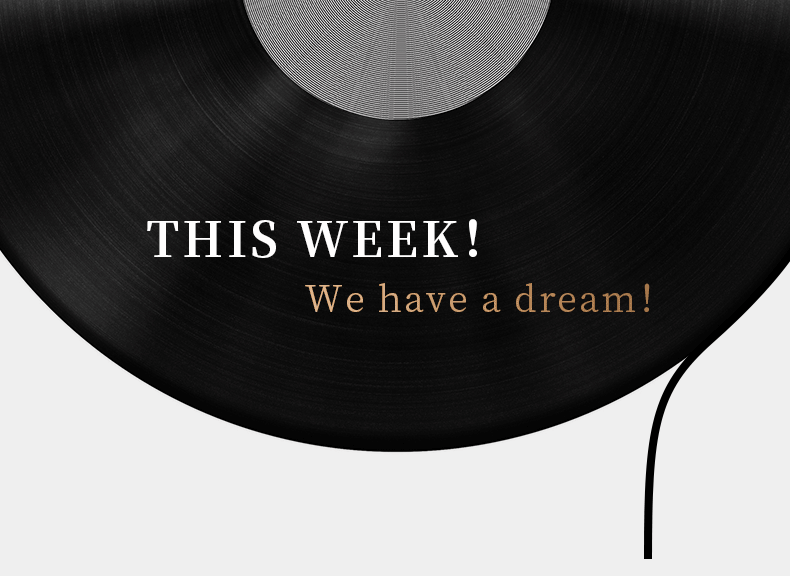 THIS WEEK！ We have a dream！